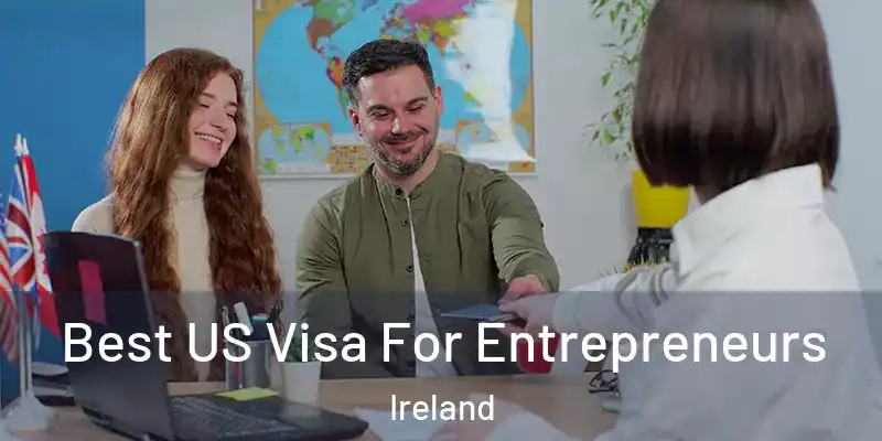  Best US Visa For Entrepreneurs Ireland