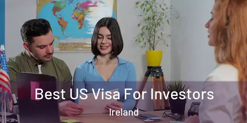  Best US Visa For Investors Ireland