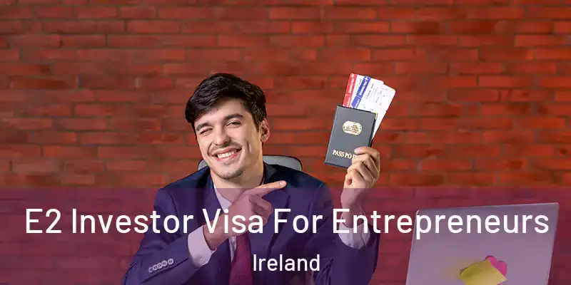  E2 Investor Visa For Entrepreneurs Ireland