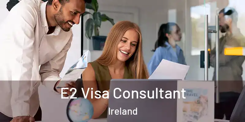  E2 Visa Consultant Ireland