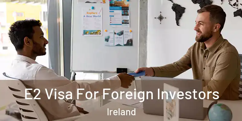 E2 Visa For Foreign Investors Ireland
