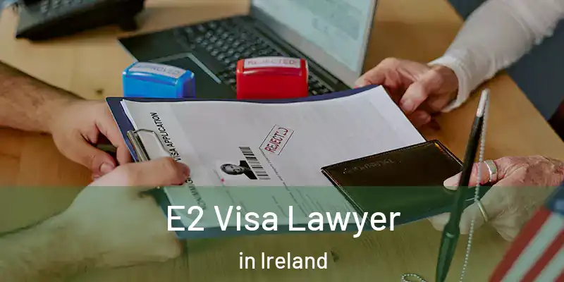  E2 Visa Lawyer in Ireland