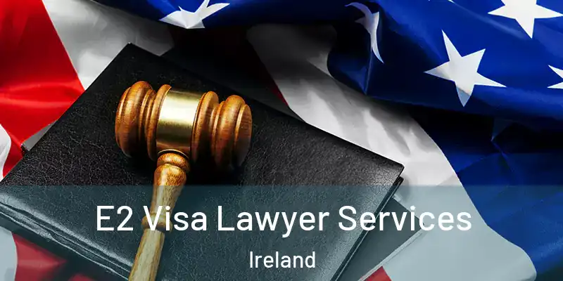  E2 Visa Lawyer Services Ireland