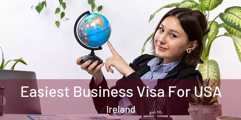  Easiest Business Visa For USA Ireland