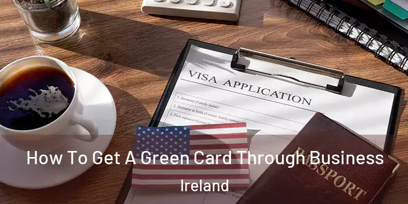  How To Get A Green Card Through Business Ireland