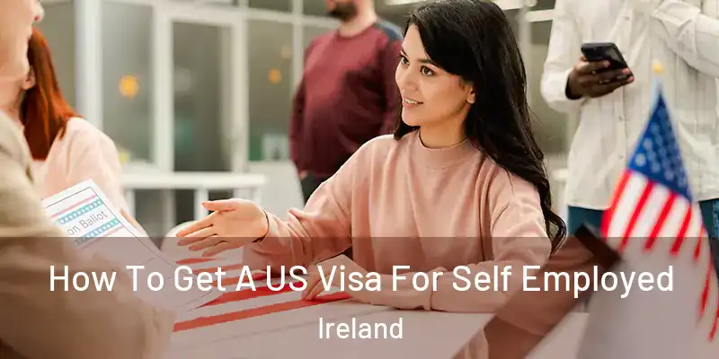  How To Get A US Visa For Self Employed Ireland