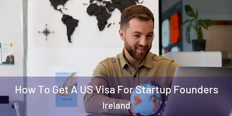  How To Get A US Visa For Startup Founders Ireland