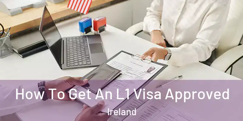 How To Get An L1 Visa Approved Ireland