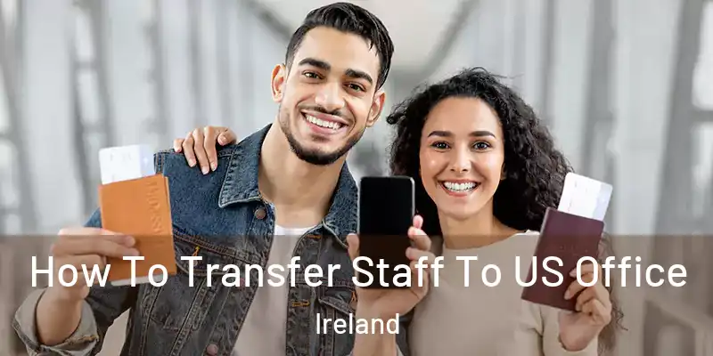  How To Transfer Staff To US Office Ireland