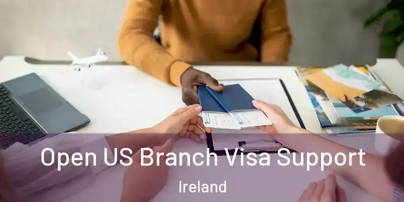  Open US Branch Visa Support Ireland