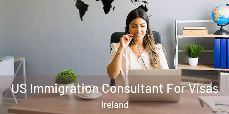  US Immigration Consultant For Visas Ireland