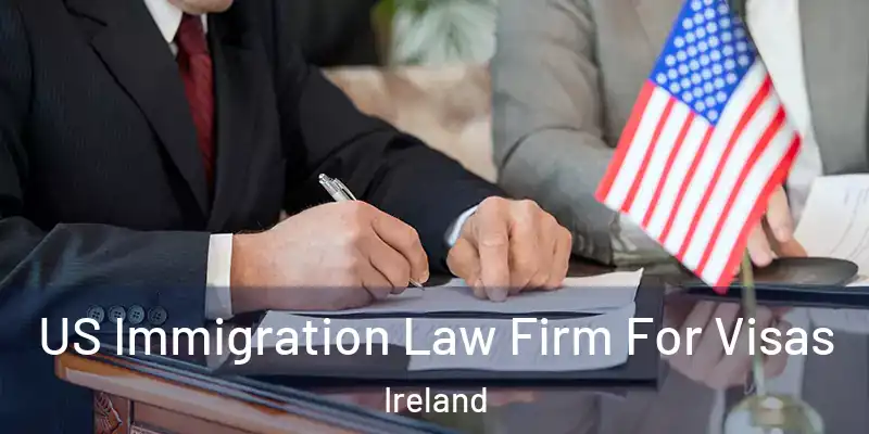  US Immigration Law Firm For Visas Ireland