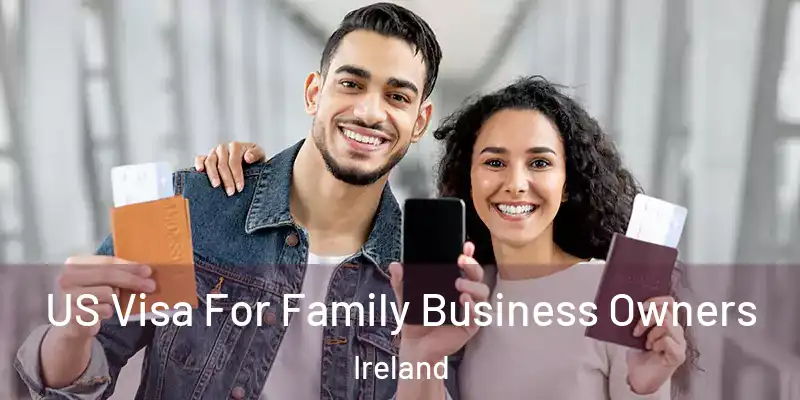 US Visa For Family Business Owners Ireland