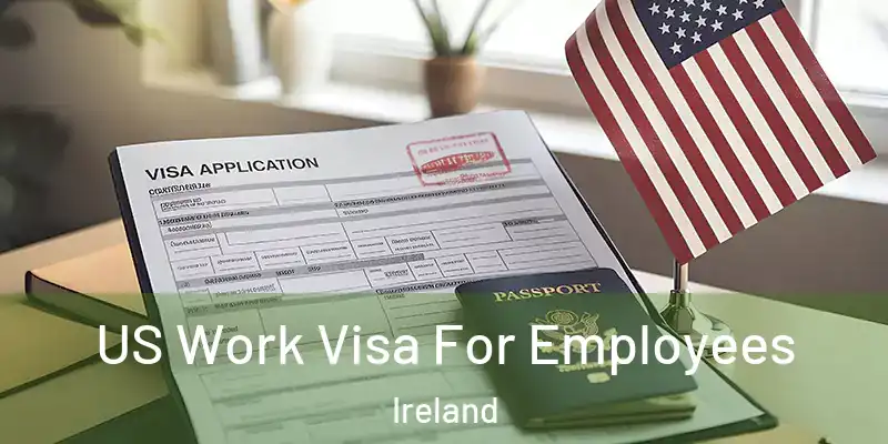  US Work Visa For Employees Ireland