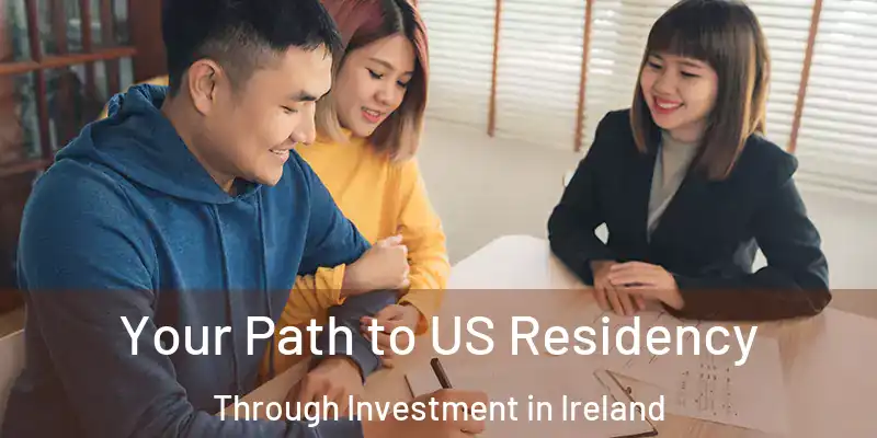  Your Path to US Residency Through Investment in Ireland